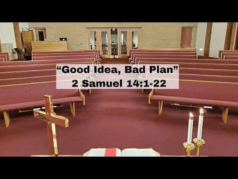 “Good Idea, Bad Plan” 2 Samuel 14:1-22