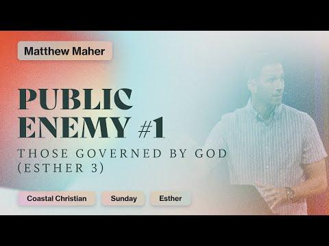 Public Enemy #1: Those Governed by God [Esther 3:1-15] | Matthew Maher | Coastal Christian OC