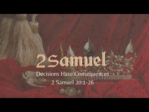 2 Samuel 20:1-26 ||  “Decisions Have Consequences”