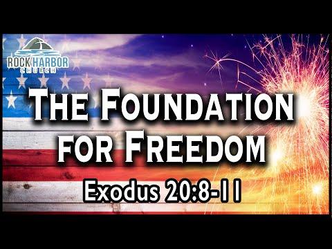 Sunday Sermon: 7-4-2021 - The Foundation for Freedom;  Exodus 20:8-11