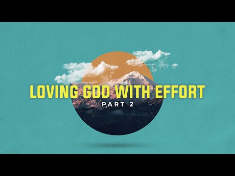 Loving God with Effort Part 2 (Psalm 18:1-2) | 3-7-21 Sermon