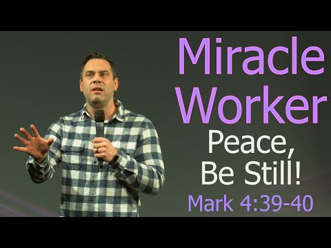 Miracle Worker: Peace, Be Still - Mark 4:39-40