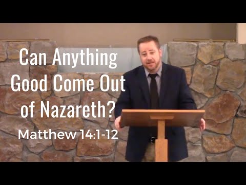 Can Anything Good Come Out of Nazareth? (Matthew 13:53-58)