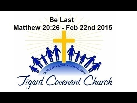 Be Last - Matthew 20:26 - Feb 22nd 2015