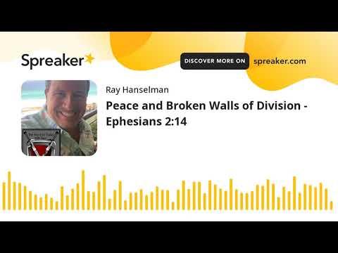 Peace and Broken Walls of Division - Ephesians 2:14 (made with Spreaker)