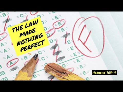Hebrews 7:18-19 The law made nothing perfect.