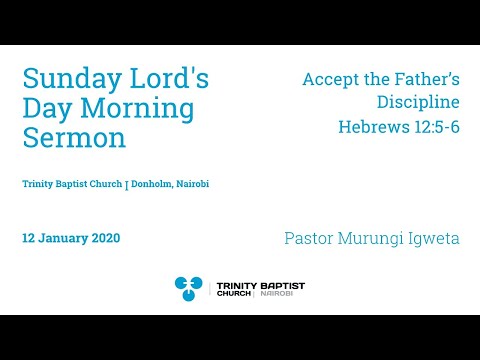 Accept the Father’s Discipline | Hebrews 12:5-6 | Pastor Murungi Igweta |