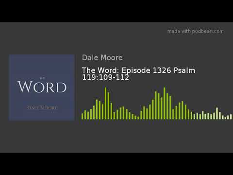 The Word: Episode 1326 Psalm 119:109-112