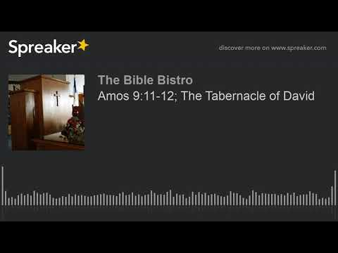 Amos 9:11-12; The Tabernacle of David