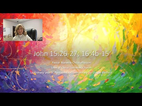 A Brief Look at John 15:26-27; 16:4b-15 by Pastor Nanette Christofferson
