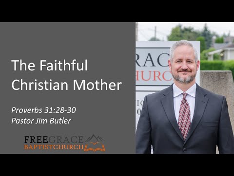 The Faithful Christian Mother - Proverbs 31:28-30