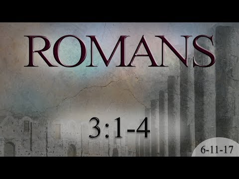 Romans 3:1-4 (6-11-17)
