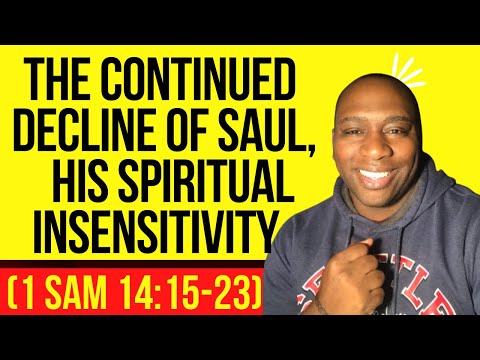 The Continued Decline of Saul, His Spiritual Insensitivity (1 Sam 14:15-23)