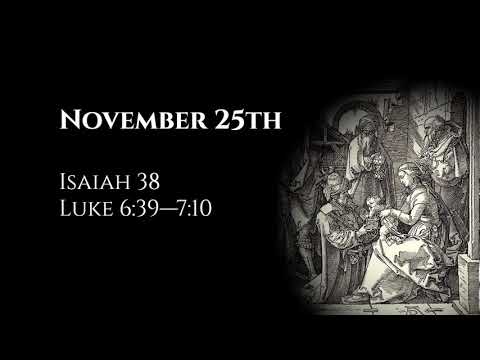 November 25th: Isaiah 38 & Luke 6:39—7:10