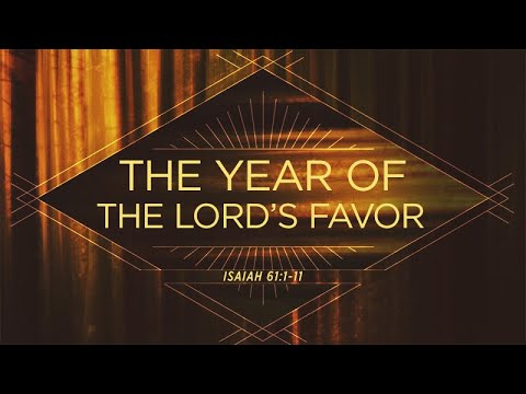 Isaiah 61:1-11 | The Year of the Lord's Favor | Rich Jones