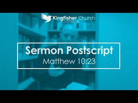 Sermon Postscript (Matthew 10:23)