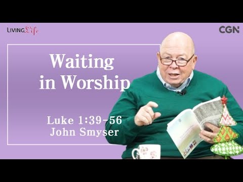 Waiting in Worship (Luke 1:39-56) Living Life 12/24/2024 Daily Devotional Bible Study