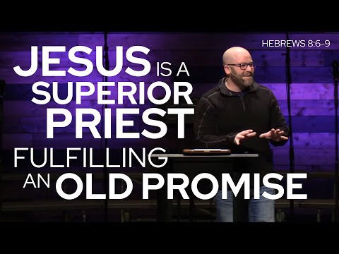 Hebrews 8:6-9 - Jesus is a Superior High Priest Fulfilling an Old  Promise