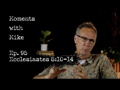 Moments with Mike: Episode 95 // Ecclesiastes 8:10-14