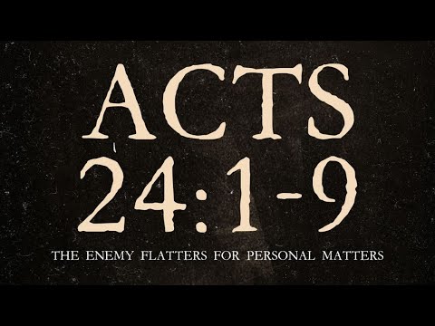 "The Enemy Flatters for Personal Matters" -Acts 24:1-9 #2