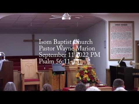 Isom Baptist Church Pastor Wayne Marion September 11 2022 PM Psalm 56:11-13