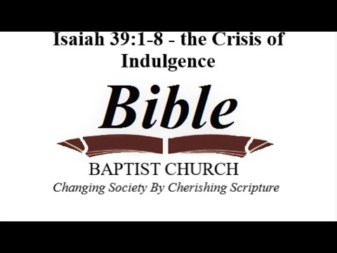 Isaiah 39:1-8 - The Crisis of Personal Indulgence