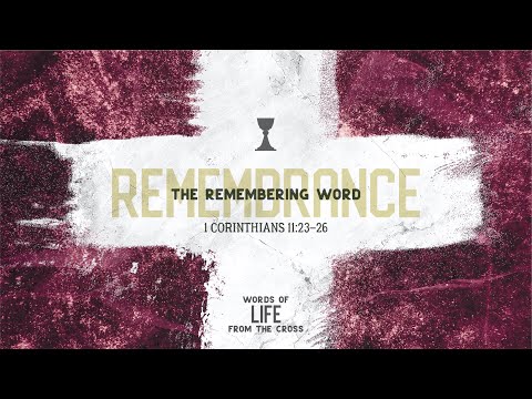 The Remembering Word | Maundy Thursday | 1 Corinthians 11:23–26