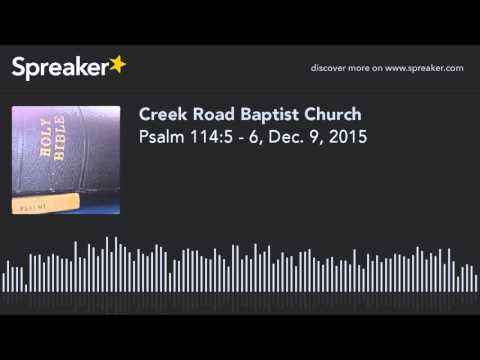 Psalm 114:5 - 6, Dec. 9, 2015