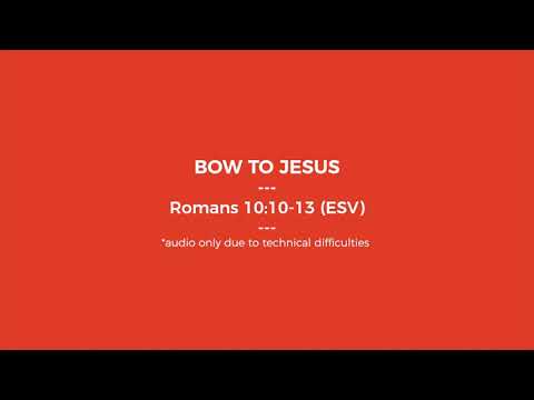 Bow to Jesus | Romans 10:10-13