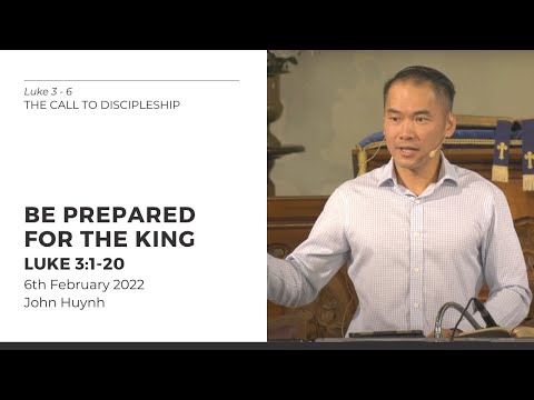 Be Prepared For The King (Luke 3:1-20) 6 February 2022