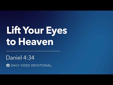 Lift Your Eyes to Heaven | Daniel 4:34 | Our Daily Bread Video Devotional