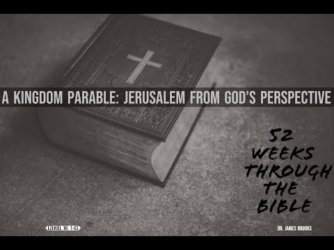 (Week #33) A Kingdom Parable: Jerusalem From God’s Perspective (Ezekiel 16:1-63)