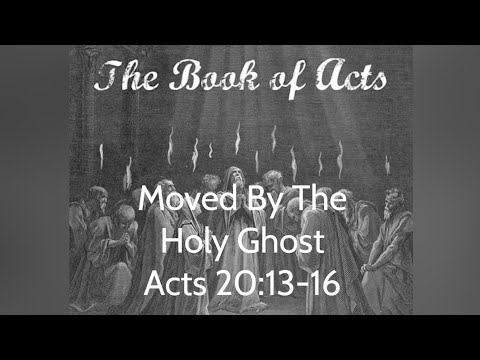 Moved By The Holy Ghost.  Acts 20:13-16.  Daily Bread.