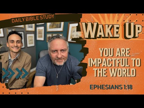 WakeUp Daily Devotional | You Are Impactful to the World | Ephesians 1:18