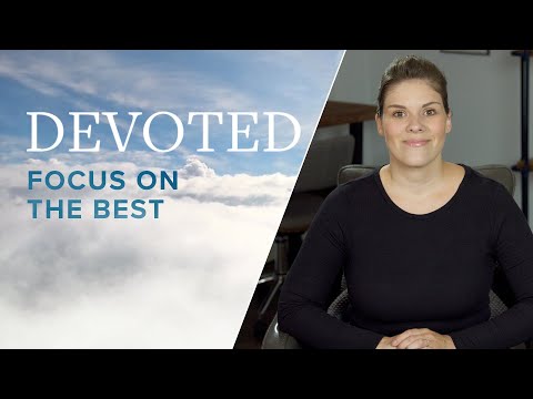 Devoted: Focus On The Best [1 Corinthians 13:7]