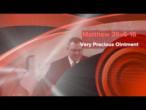 Matthew 26:6-16 | Very Precious Ointment | Independent Baptist Preaching