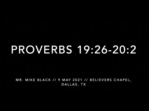 Mr. Mike Black -- Proverbs 19:26-20:2 (9 May 2021)