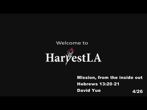 HarvestLA 20200426 - Mission, from the inside out - Hebrews 13:20‐21