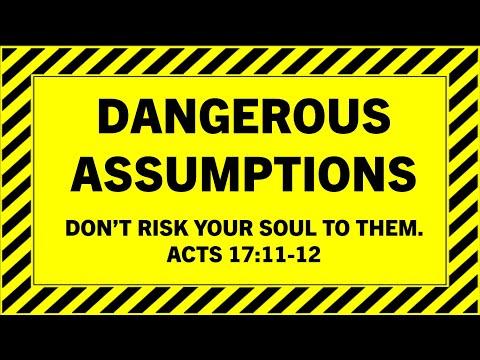 Dangerous Assumptions | Don't Risk Your Soul to them | Acts 17:11-12