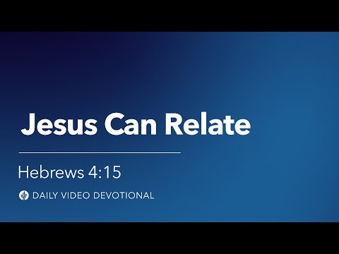 Jesus Can Relate | Hebrews 4:15 | Our Daily Bread Video Devotional