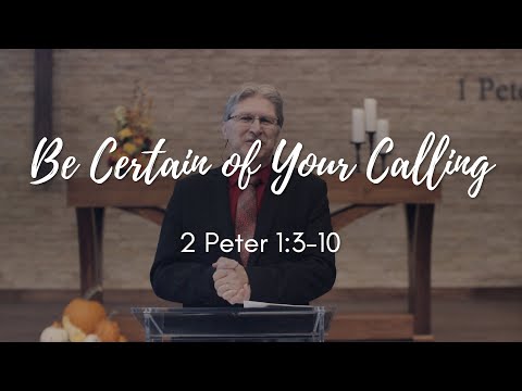 November 8th, 2020 - Be Certain of Your Calling (2 Peter 1:3-10)
