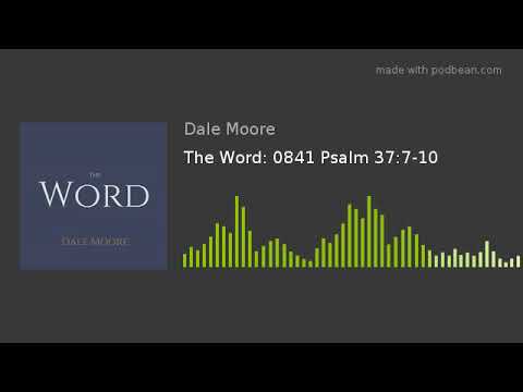 The Word: 0841 Psalm 37:7-10