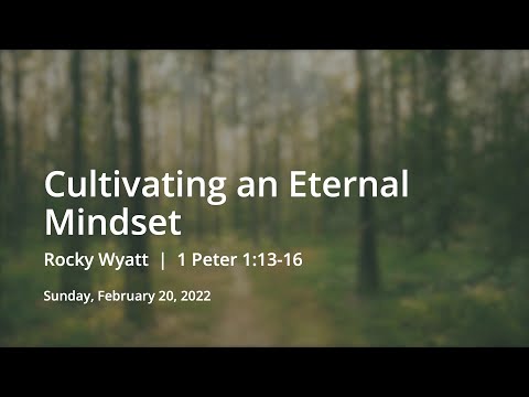 Cultivating and Eternal Mindset | Rocky Wyatt | 1 Peter 1:13-16
