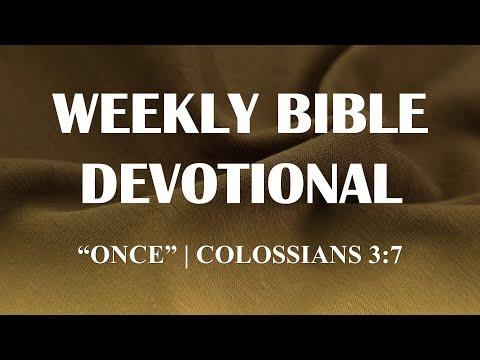 Once | Colossians 3:7 | Weekly Bible Devotional
