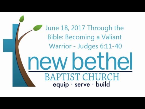 Sermon Through the Bible: Becoming a Valiant Warrior - Judges 6:11-40