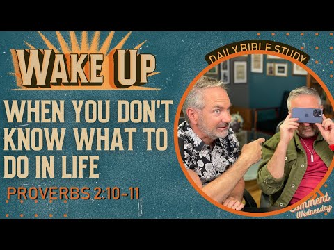 WakeUp Daily Devotional | When You Don't Know What to Do in Life | Proverbs 2:10-11