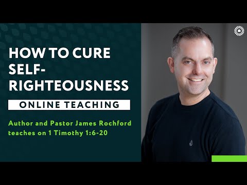 1 Timothy 1:6-20 - How to Cure Self-Righteousness