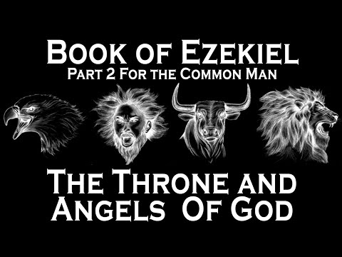 The Book of Ezekiel part 2 : The Throne and Angels of God - For the common Man - Ezekiel 1:4-28