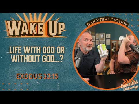 WakeUp Daily Devotional | Life With God or Without God...? | Exodus 33:15