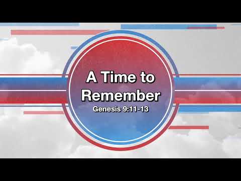 May 30, 2021 “A Time To Remember” (Genesis 9:11-13)
